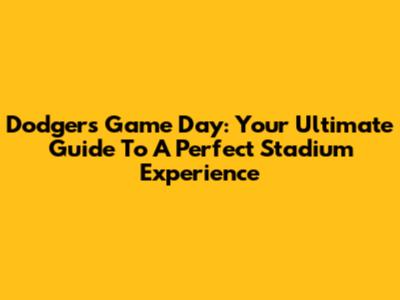 Dodgers Game Day: Your Ultimate Guide To A Perfect Stadium Experience
