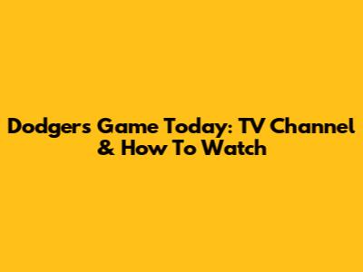 Dodgers Game Today: TV Channel & How To Watch