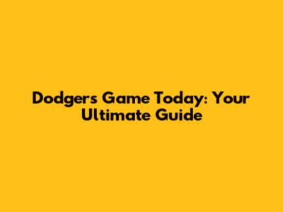 Dodgers Game Today: Your Ultimate Guide