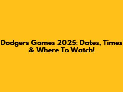 Dodgers Games 2025: Dates, Times & Where To Watch!