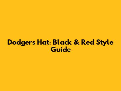 Dodgers Hat: Black & Red Style Guide