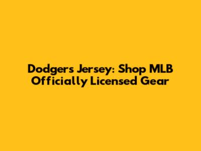 Dodgers Jersey: Shop MLB Officially Licensed Gear
