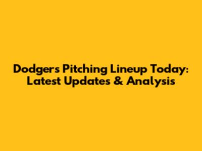 Dodgers Pitching Lineup Today: Latest Updates & Analysis