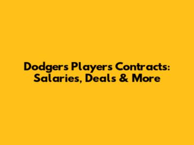 Dodgers Players Contracts: Salaries, Deals & More