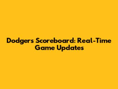Dodgers Scoreboard: Real-Time Game Updates