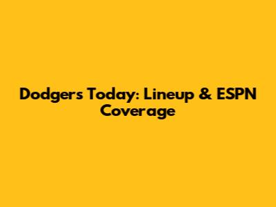 Dodgers Today: Lineup & ESPN Coverage