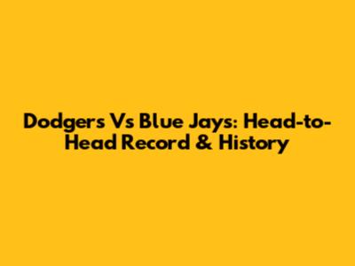 Dodgers Vs Blue Jays: Head-to-Head Record & History