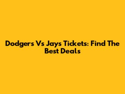 Dodgers Vs Jays Tickets: Find The Best Deals