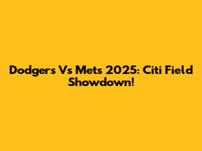 Dodgers Vs Mets 2025: Citi Field Showdown!