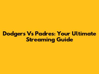 Dodgers Vs Padres: Your Ultimate Streaming Guide