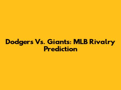 Dodgers Vs. Giants: MLB Rivalry Prediction