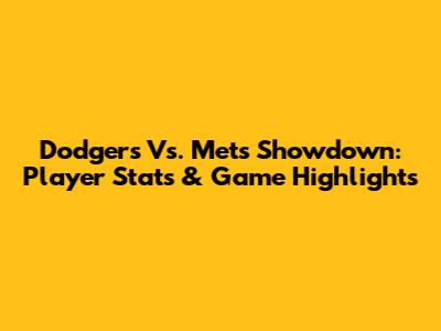 Dodgers Vs. Mets Showdown: Player Stats & Game Highlights