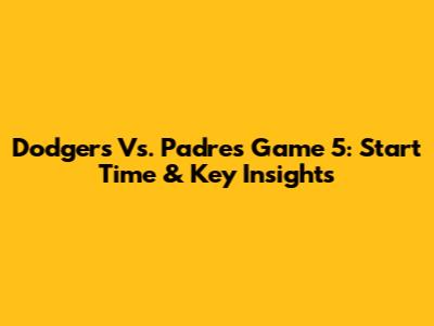 Dodgers Vs. Padres Game 5: Start Time & Key Insights
