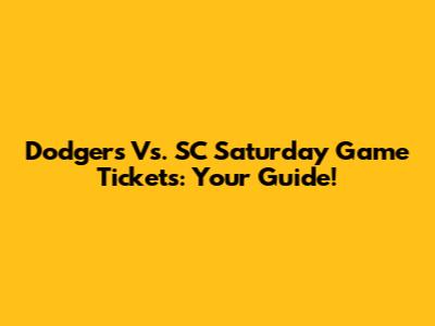 Dodgers Vs. SC Saturday Game Tickets: Your Guide!
