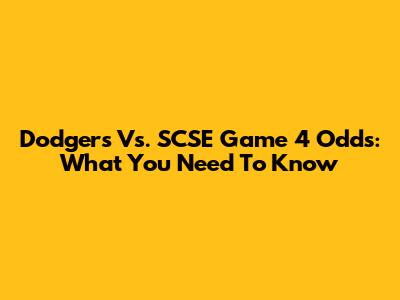Dodgers Vs. SCSE Game 4 Odds: What You Need To Know
