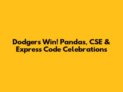 Dodgers Win! Pandas, CSE & Express Code Celebrations