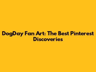 DogDay Fan Art: The Best Pinterest Discoveries