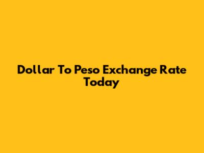 Dollar To Peso Exchange Rate Today