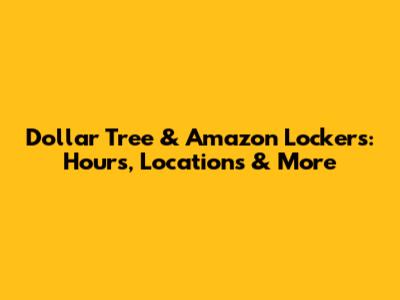 Dollar Tree & Amazon Lockers: Hours, Locations & More