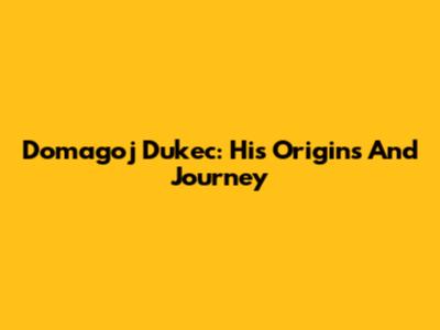 Domagoj Dukec: His Origins And Journey