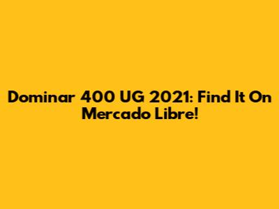 Dominar 400 UG 2021: Find It On Mercado Libre!