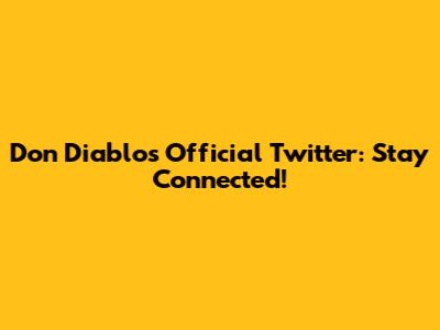 Don Diablo's Official Twitter: Stay Connected!