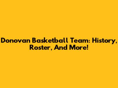 Donovan Basketball Team: History, Roster, And More!