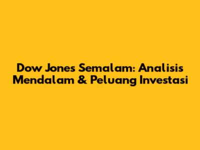 Dow Jones Semalam: Analisis Mendalam & Peluang Investasi