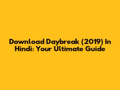 Download Daybreak (2019) In Hindi: Your Ultimate Guide