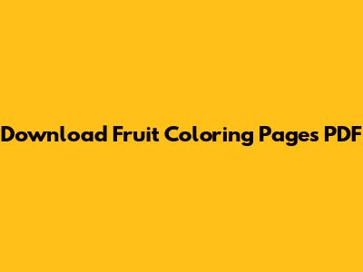 Download Fruit Coloring Pages PDF