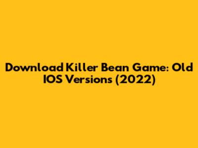 Download Killer Bean Game: Old IOS Versions (2022)