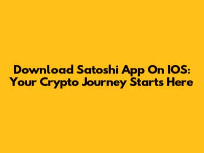 Download Satoshi App On IOS: Your Crypto Journey Starts Here