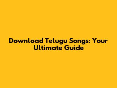 Download Telugu Songs: Your Ultimate Guide