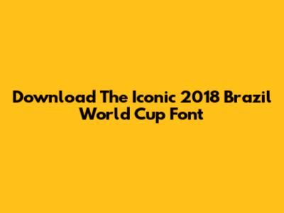 Download The Iconic 2018 Brazil World Cup Font