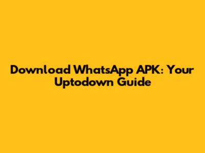 Download WhatsApp APK: Your Uptodown Guide
