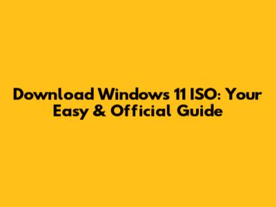 Download Windows 11 ISO: Your Easy & Official Guide