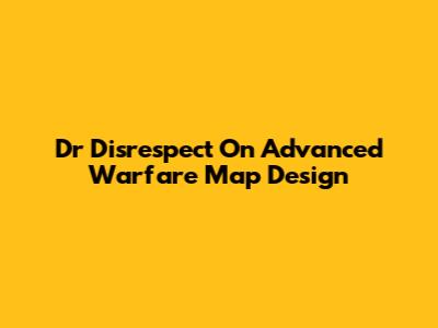 Dr Disrespect On Advanced Warfare Map Design