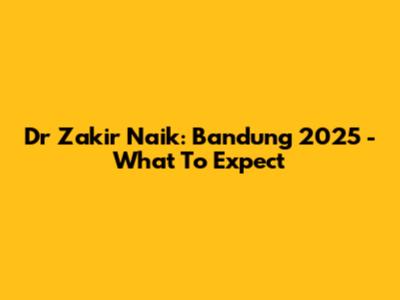 Dr Zakir Naik: Bandung 2025 - What To Expect