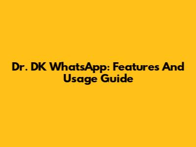 Dr. DK WhatsApp: Features And Usage Guide