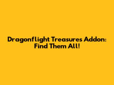 Dragonflight Treasures Addon: Find Them All!