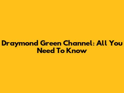 Draymond Green Channel: All You Need To Know