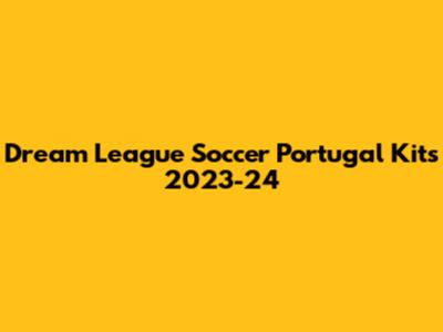 Dream League Soccer Portugal Kits 2023-24