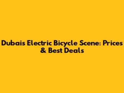 Dubai's Electric Bicycle Scene: Prices & Best Deals