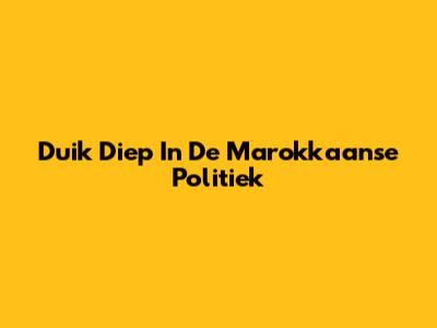 Duik Diep In De Marokkaanse Politiek