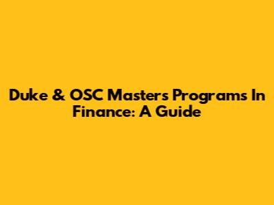 Duke & OSC Master's Programs In Finance: A Guide