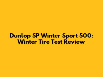 Dunlop SP Winter Sport 500: Winter Tire Test Review