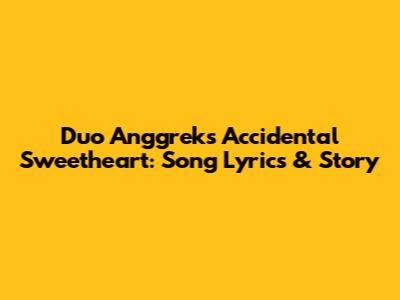 Duo Anggrek's Accidental Sweetheart: Song Lyrics & Story