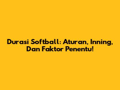 Durasi Softball: Aturan, Inning, Dan Faktor Penentu!