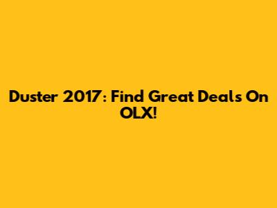 Duster 2017: Find Great Deals On OLX!