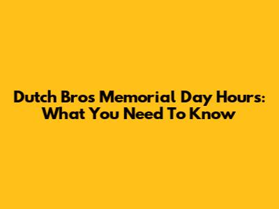 Dutch Bros Memorial Day Hours: What You Need To Know